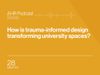How is trauma-informed design transforming university spaces?